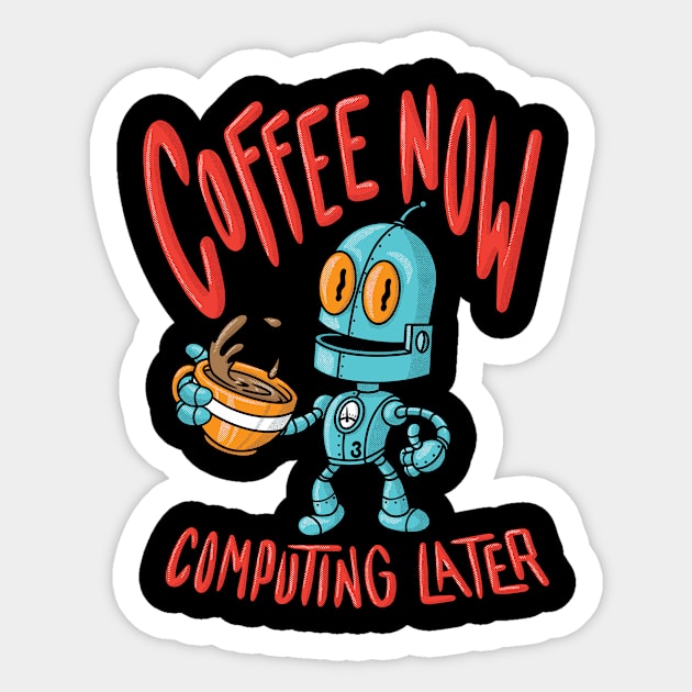 Coffee Now Computing Later Robot! (Dark Color Shirts) Sticker by JIMBOT